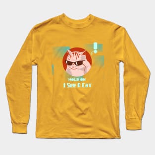 Hold On I See A Cat Long Sleeve T-Shirt